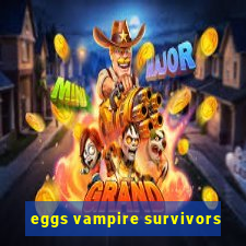 eggs vampire survivors